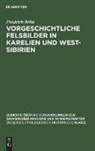 Friedrich Behn - Vorgeschichtliche Felsbilder in Karelien und West- Sibirien