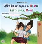 Shelley Admont, Kidkiddos Books - Let's play, Mom! (Macedonian English Bilingual Book for Kids)