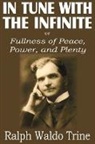Ralph Waldo Trine - In Tune with the Infinite or Fullness of Peace, Power, and Plenty
