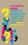 Ursi Anna Aeschbacher, Elisabeth Blum - Prekäre Komplizenschaft