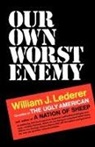 William J. Lederer - Our Own Worst Enemy
