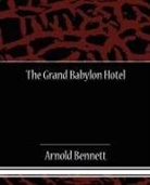 Arnold Bennett - The Grand Babylon Hotel