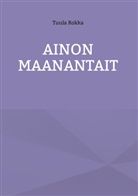 Tuula Rokka - Ainon Maanantait
