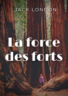 Jack London - La force des forts
