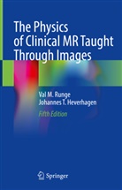 Johannes T Heverhagen, Johannes T. Heverhagen, Val M Runge, Val M. Runge - The Physics of Clinical MR Taught Through Images
