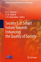 G M Siddesh, S. R. Manisekhar, S R Manisekhar, G. M. Siddesh, K. G. Srinivasa - Society 5.0: Smart Future Towards Enhancing the Quality of Society