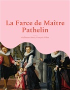 Guillaume Alexis, François Villon - La Farce de Maître Pathelin