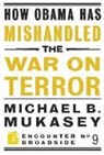 Michael Bernard Mukasey - How Obama Has Mishandled the War on Terror