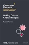 Russell Mannion, Russell (Health Services Management Centr Mannion, Russell (Health Services Management Centre Mannion, Mannion Russell - Making Culture Change Happen