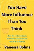 Vanessa Bohns - You Have More Influence Than You Think