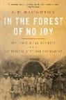 J. P. Daughton - In the Forest of No Joy: The Congo-Océan Railroad and the Tragedy of French Colonialism