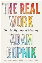 Adam Gopnik - The Real Work