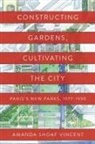 Amanda Shoaf Vincent - Constructing Gardens, Cultivating the City