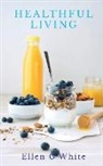 Ellen G, Ellen White - HEALTHFUL LIVING