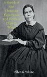 Ellen G, Ellen White - A Sketch of the Christian Experience and Views of Ellen G. White