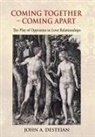 John A. Desteian - Coming Together - Coming Apart: The Play of Opposites in Love Relationships