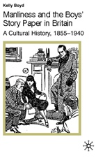 K Boyd, K. Boyd - Manliness and the Boys' Story Paper in Britain: A Cultural History, 1855-1940