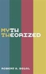 Robert A Segal, Robert A. Segal, Robert Alan Segal, Segal Robert - MYTH THEORIZED