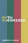 Robert A Segal, Robert A. Segal, Robert Alan Segal, Segal Robert - MYTH THEORIZED