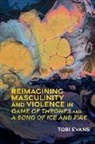 Tobi Evans - Reimagining Masculinity and Violence in Game of Thrones and A Song