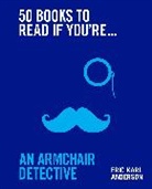 Eric Karl Anderson, Anderson Eric Karl - 50 Books to Read If You're an Armchair Detective