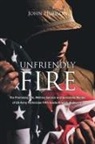 John Hudson - Unfriendly Fire: The Promising Life, Military Service and Senseless Murder of US Army Technician Fifth Grade Floyd O. Hudson Jr
