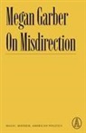 Megan Garber - On Misdirection