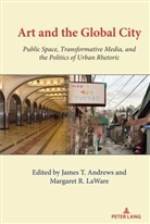 James T. Andrews, Gary Gumpert, Margaret R. Laware, R LaWare, Margaret R LaWare, T Andrews... - Art and the Global City