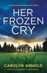 Carolyn Arnold - Her Frozen Cry