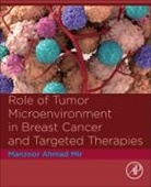 Manzoor Ahmad Mir, Manzoor Ahmad (Department of Bioresources Mir, Mir Manzoor Ahmad - Role of Tumor Microenvironment in Breast Cancer and Targeted Therapies