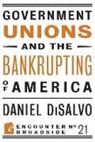 Daniel Disalvo - Government Unions and the Bankrupting of America