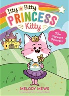MELODY MEWS, Melody Mews - Itty Bitty Princess Kitty: The Newest Princess