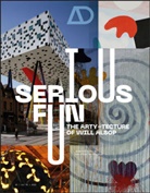 S Hardingham, Samantha Hardingham, Samantha Hardingham - Serious Fun: The Artytecture of Will Alsop
