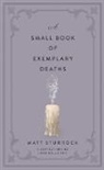 Matt Sturrock, Lara Galustian - A Small Book of Exemplary Deaths