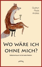 Gudrun Paula Andres - Wo wäre ich ohne mich?
