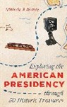 Kimberly A Kenney, Kimberly A. Kenney, Kenney Kimberly A. - Exploring the American Presidency Through 50 Historic Treasures