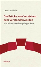 Ursula Wilhelm - Die Brücke vom Verstehen zum Verstandenwerden
