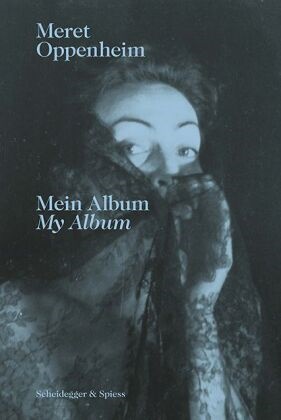 Martina Corgnati, Lisa Wenger - Meret Oppenheim - Mein Album - Das autobiografische Album «Von der Kindheit bis 1943» und ihre handgeschriebene Biografie