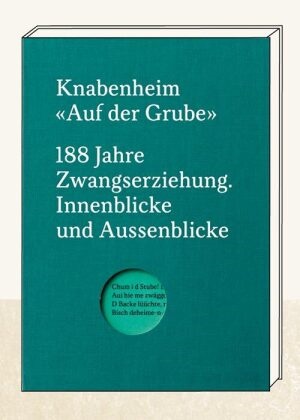 Caroline Bühler, Heinz Kräuchi, Fredi Lerch, Katrin Rieder, Tanja Rietmann - Knabenheim "Auf der Grube" 188 Jahre Zwangserziehung. Innenblicke und Aussenblicke