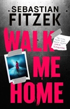Sebastian Fitzek - Walk Me Home