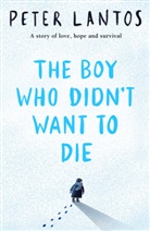 Peter Lantos, Lantos Peter - THE BOY WHO DIDNT WANT TO DIE