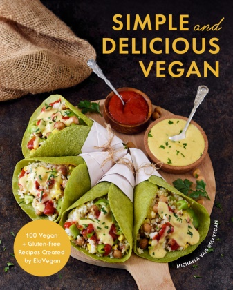 Michaela Vais - Simple and Delicious Vegan - 100 Vegan and Gluten-Free Recipes Created by ElaVegan (Plant Based, Raw Food)