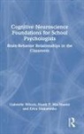 Frank P. MacMaster, Erica Makarenko, Gabrielle Wilcox, Gabrielle Macmaster Wilcox - Cognitive Neuroscience Foundations for School Psychologists