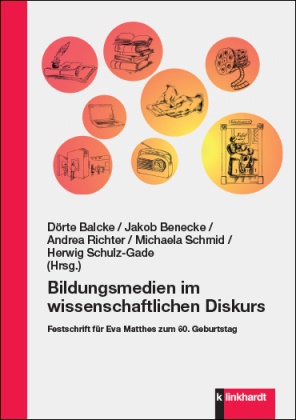 Dörte Balcke, Jakob Benecke, Andrea Richter, Andrea Richter u a, Michaela Schmid, … - Bildungsmedien im wissenschaftlichen Diskurs Festschrift für Eva Matthes zum 60. Geburtstag