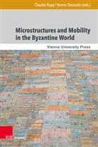 Claudia Rapp, Stouraitis, Yannis Stouraitis - Microstructures and Mobility in the Byzantine World