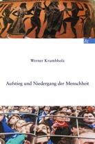 Werner Krumbholz - Aufstieg und Niedergang der Menschheit