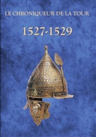 Chroniqueur de la Tour - 1527-1529