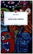 Stefan Schubert - Anna und die Goblins. Life is a Story - story.one