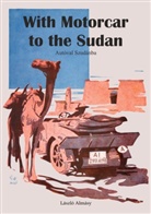 László Almásy, Andras Zboray - With Motorcar to the Sudan
