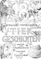 Manfred Arendt - 18 verzwickt -verzwackte Tiergeschichten